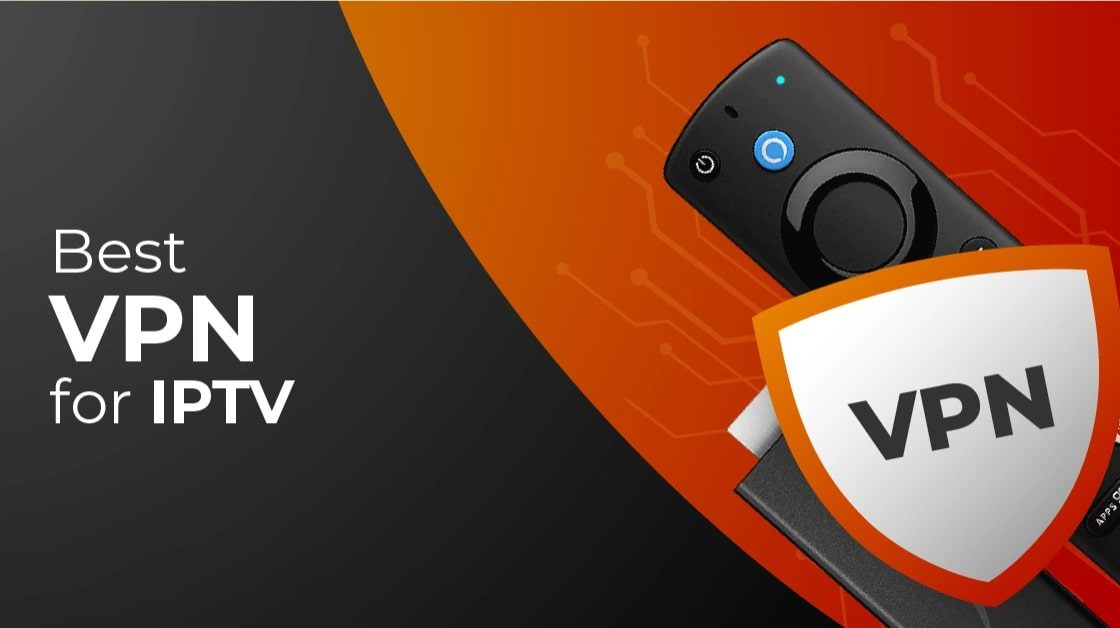 Best 3 IPTV VPNs That We Highly Recommend